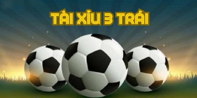 Giới thiệu chung về kèo tài xỉu 3 trái